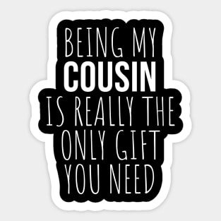 Being My Cousin Is Really The Only Gift You Need Sticker